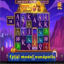 fatal model eunapolis